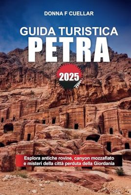 GUIDA TURISTICA PETRA 2025: Esplora antiche rovine, canyon mozzafiato e misteri della città perduta della Giordania