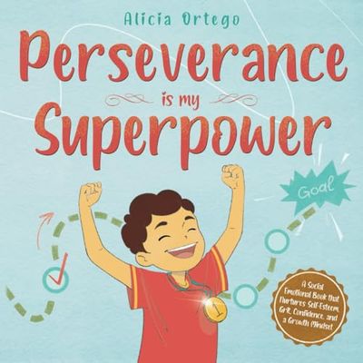 Perseverance is My Superpower: Social Emotional Book for Kids that Nurtures Self-Esteem, Grit, Confidence, and a Growth Mindset