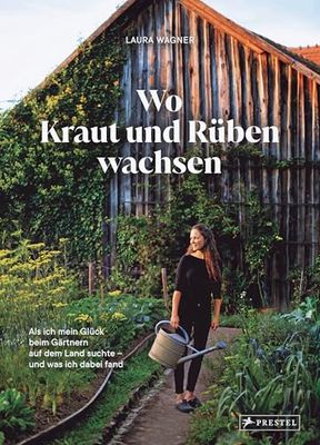 Wo Kraut und Rüben wachsen: Als ich mein Glück beim Gärtnern auf dem Land suchte - und was ich dabei fand