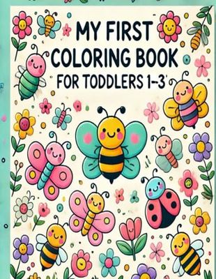 My First Coloring Book For Toddlers 1-3: Insects Edition: Fun and Simple Bug Designs for Little Hands