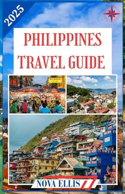 PHILIPPINES TRAVEL GUIDE 2025: Discover Islands, Culture, and Adventure in the Pearl of the Orient Seas