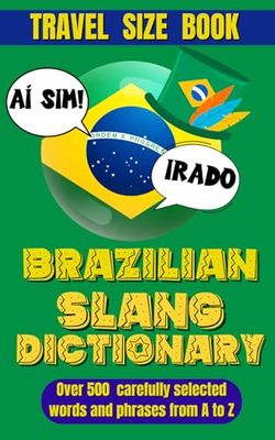 Brazilian Slang Dictionary: Your Essential Guide to Everyday Portuguese, Understand and Speak Like a Brazilian