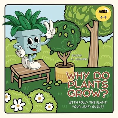 Why Do Plants Grow?: With Polly the Plant – Your Leafy Guide !