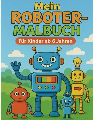 Mein Roboter-Malbuch – Für Kinder ab 6 Jahren
