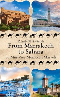 From Marrakech to Sahara: 35 Must-See Moroccan Marvels