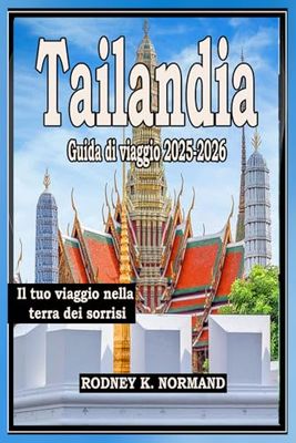 Tailandia Guida di viaggio 2025-2026: Il tuo viaggio nella terra dei sorrisi