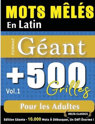 MOTS MÊLÉS EN LATIN FORMAT GÉANT: 500 GRILLES POUR LES ADULTES - VOL.1 - DELTA CLASSICS - ÉDITION GÉANTE - 10.000 MOTS À DÉBUSQUER, LE DÉFI ULTIME !