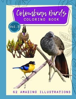 Colombian Birds Coloring Book Vol 3. 62 amazing illustrations: Hummingbirds, barbets, tanagers, toucans, parrots, euphonias, hawks, owls, ducks, ... only be found in Colombia! Endemic and Near