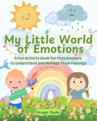 My Little World of Emotions: A Fun Activity Book for Preschoolers to Understand and Manage Their Feelings