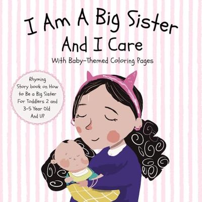 I Am A Big Sister And I Care With Baby-Themed Coloring Pages Rhyming Story book on How to Be a Big Sister For Toddlers 2 and 3–5 Year Old And UP: A ... celebrations for girls ( Jumbo Edition )