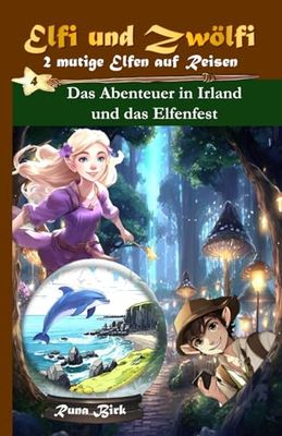 Elfi und Zwölfi 2 mutige Elfen auf Reisen: Das Abenteuer in Irland und das Elfenfest