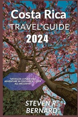 COSTA RICA TRAVEL GUIDE 2024: Unveiled: A Pura Vida Adventure in Costa Rica
