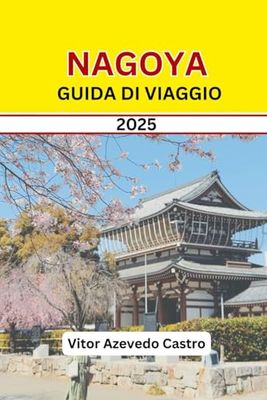 NAGOYA GUIDA DI VIAGGIO 2025: Esplora, sperimenta e abbraccia la stella nascente del Giappone