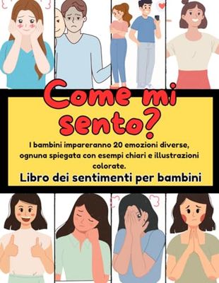 Come Mi Sento?: I Bambini Impareranno 20 Emozioni Diverse, Ognuna Spiegata Con Esempi Chiari e Illustrazioni Colorate.