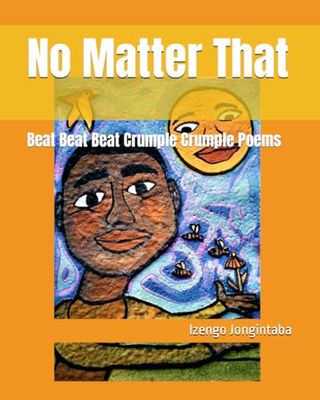 No Matter That: Beat Beat Beat Crumple Crumple Poems