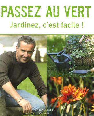 Passez au vert: Jardinez, c'est facile !
