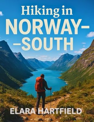 HIKING IN NORWAY – SOUTH: A Practical Overview of Southern Norway’s Diverse and Inspiring Trail Networks
