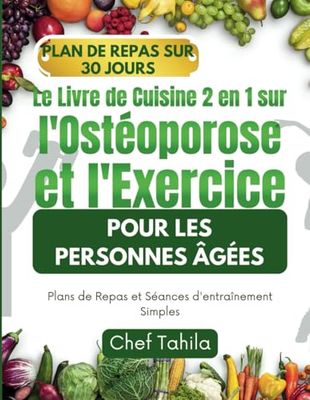 Le Livre de Cuisine 2 en 1 sur l'Ostéoporose et l'Exercice pour les Personnes âgées: Plans de Repas et Séances d'entraînement Simples