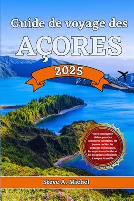Guide de voyage des Açores 2025: Votre guide ultime des Açores avec trésors cachés, paysages volcaniques et escapades océaniques inoubliables.