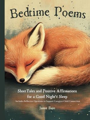 Bedtime Poems: Short Tales and Positive Affirmations For A Good Night's Sleep: Includes Reflective Questions to Support Caregiver Child Connection