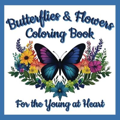 Butterflies & Flowers Coloring Book: For the Young at Heart