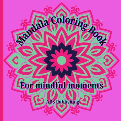 Mandala Coloring Book: For Mindful Moments