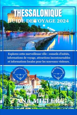 Thessalonique Guide de voyage 2024: Explorez cette merveilleuse ville; conseils d'initiés, informations de voyage, attractions incontournables et informations locales pour les nouveaux visiteurs.
