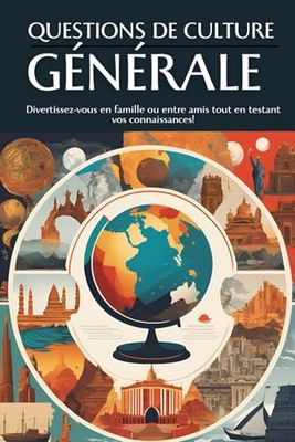 Questions de Culture Générale: Divertissez-vous en famille ou entre amis tout en testant vos connaissances!