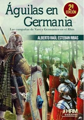 Águilas en Germania: Las campañas de Varo y Germánico en el Rhin (HISTORIA MILITAR)