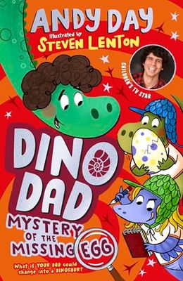 Dino Dad: Mystery of the Missing Egg: The Fourth Book From Children’s TV Star and Dinosaur Super-fan Andy Day