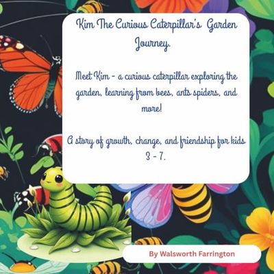 Kim the Curious Caterpillar’s Garden Journey: A Learning Garden Adventure About Curiosity, Friendship, and the Life Cycle of a Butterfly – For Children Ages 3–7
