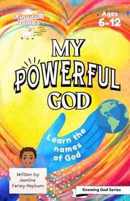 My Powerful God: Learn the Names of God (Kingdom Lambs - Knowing God Series): Christian Children's Book to help children grow in their knowledge and ... Gift for Easter, Christmas and Birthdays.