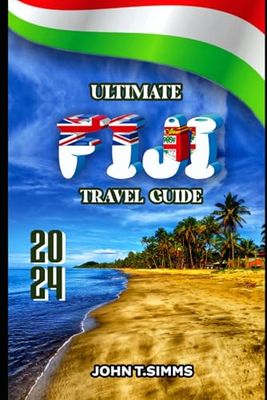 Ultimate Fiji Travel Guide 2024: Embracing the Spirit of Paradise Discover the Beauty Warmth and Heart of the South Pacific's Jewel