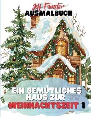 Ein gemütliches Haus zur Weihnachtszeit 1 – Weihnachtszauber zum Ausmalen: 50 festliche Motive für weihnachtlichen Ausmalspaß