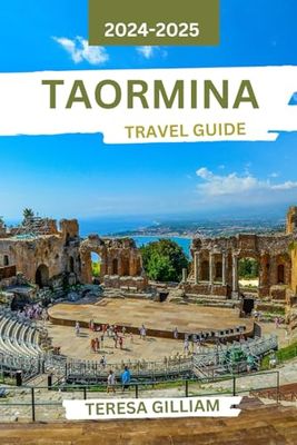 Taormina Travel Guide 2024-2025: Discover Charming Sights, Culinary Delights, and Cultural Treasures in Sicily's Coastal Jewel