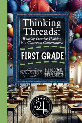 Thinking Threads: Weaving Creative Thinking into Classroom Conversations - First Grade Science and Social Studies