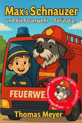 Max & Schnauzer und die Feuerwehr – Tatütata!: Ein lustiges Kinderbuch über Mut, Freundschaft und Feuerwehrabenteuer und die Feuerwehr – für Kinder ab 6 Jahren