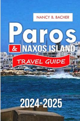 Paros & Naxos Island Travel Guide 2024-2025: Your Ultimate Journey to Greek Island Bliss
