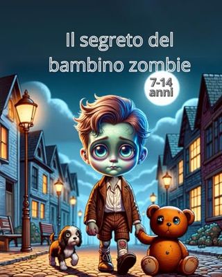 Il segreto del bambino zombie: Il cuore di Daniel: una storia di amicizia e amore. Superare il lutto, combattere il bullismo e ritrovare la vita.