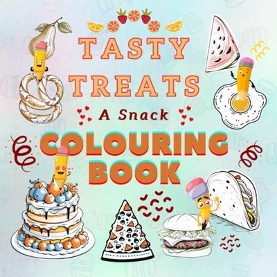Tasty Treats A Snack Colouring Book: Color Your Favorite Snacks and Sweets