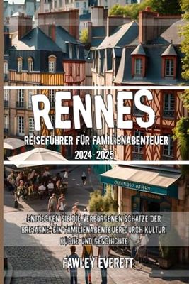 Rennes Reiseführer für Familienabenteuer 2024–2025