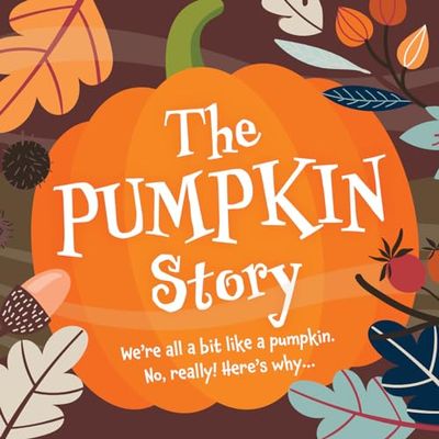 The Pumpkin Story: We're all a bit like a pumpkin. No, really! Here's why...