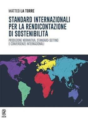 Standard internazionali per la rendicontazione di sostenibilità. Produzione normativa, standard-setting e convergenze internazionali