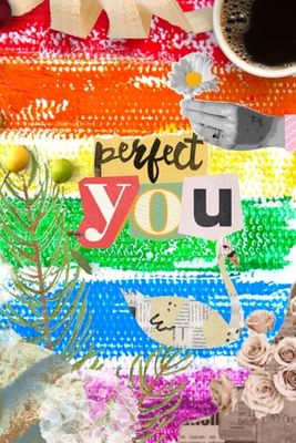 Perfect You - Colors of Love: Diary for openminded. Embrace your story, your identity, your journey and remember YOU ARE PERFECT!