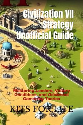 Civilization VII Strategy Unofficial Guide: Mastering Leaders, Victory Conditions, and Advanced Gameplay Tactics
