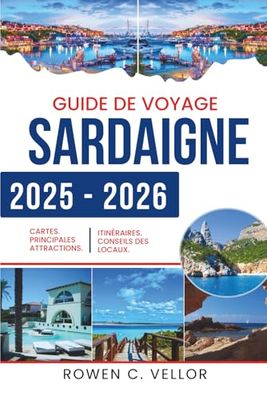 GUIDE DE VOYAGE SARDAIGNE 2025-2026: Un voyage à travers les joyaux cachés et les merveilles côtières de l'Italie