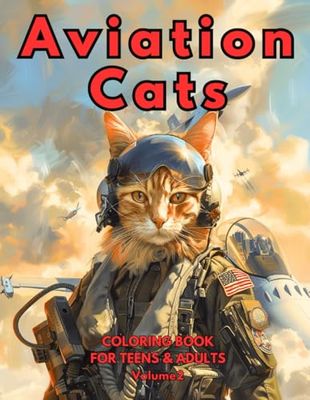 Aviation Cats Coloring Book for Teens and Adults: Ideal for Aviation Enthusiasts, Cat Lovers, and Anyone Seeking a Relaxing, Fantastical Coloring Journey.