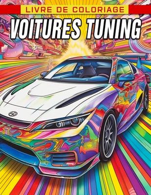 Livre de coloriage Voitures Tuning: Explorez le monde des personnalisations pour les passionnés de voitures, âgés de 10 à 12 ans