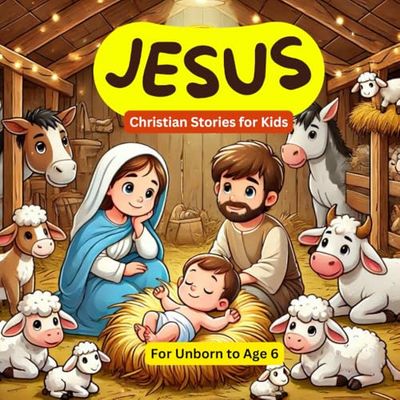 Jesus Christian Stories for Kids: New Mom and Dad Bedtime Christian Story Book to Read to Unborn Baby in Womb, Newborns, Infants , Toddlers, Kids and Early Readers . For Ages 0 - 6 years
