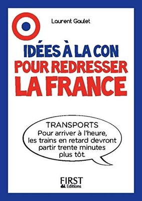 Le Petit livre - Idées à la con pour redresser la France